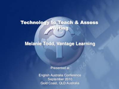 Technology to Teach & Assess Writing Melanie Todd, Vantage Learning Presented at English Australia Conference