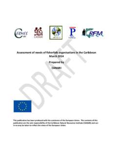 Assessment of needs of fisherfolk organisations in the Caribbean March 2014 Prepared by CANARI  This publication has been produced with the assistance of the European Union. The contents of this