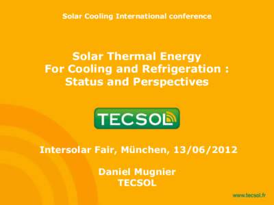 Solar Cooling International conference  Solar Thermal Energy For Cooling and Refrigeration : Status and Perspectives