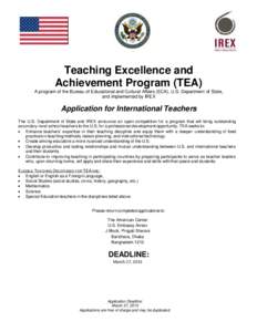 Teaching Excellence and Achievement Program (TEA) A program of the Bureau of Educational and Cultural Affairs (ECA), U.S. Department of State, and implemented by IREX  Application for International Teachers