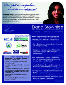 DANA BROWNLEE thrills audiences with an intoxicating blend of practical tips, best practices, relatable stories, and engaging humor. She speaks on a variety of topics that support professional development and personal ac