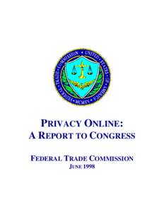 PRIVACY ONLINE: A REPORT TO CONGRESS FEDERAL TRADE COMMISSION JUNE 1998  FEDERAL TRADE COMMISSION