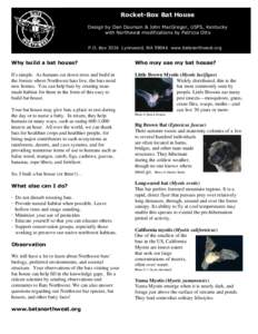 Rocket-Box Bat House Design by Dan Dourson & John MacGregor, USFS, Kentucky with Northwest modifications by Patricia Otto P.O. Box 3026 Lynnwood, WA[removed]www.batsnorthwest.org  Why build a bat house?
