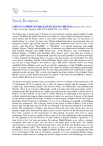 The Prehistoric Society  Book Reviews LIFE IN COPPER AGE BRITAIN BY JULIAN HEATH Amberley Press: 2012. 158pp, 68 text figs, 24 plates ISBN[removed]5, pb, £18.99 The Copper Age in certain parts of Europe can last