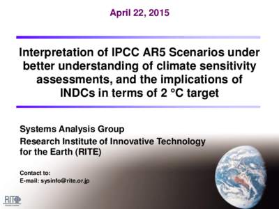 April 22, 2015  Interpretation of IPCC AR5 Scenarios under better understanding of climate sensitivity assessments, and the implications of INDCs in terms of 2 C target