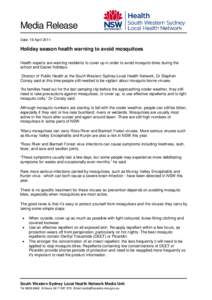 Media Release Date: 18 April 2011 Holiday season health warning to avoid mosquitoes Health experts are warning residents to cover up in order to avoid mosquito bites during the school and Easter holidays.