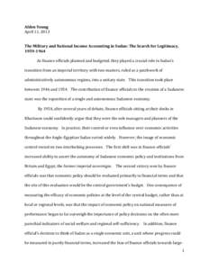 Alden	
  Young	
   April	
  11,	
  2013	
   	
     The	
  Military	
  and	
  National	
  Income	
  Accounting	
  in	
  Sudan:	
  The	
  Search	
  for	
  Legitimacy,	
   1959-­‐1964	
  