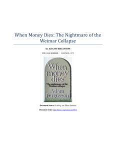 When Money Dies: The Nightmare of the Weimar Collapse by ADAM FERGUSSON WILLIAM KIMBER — LONDON, 1975  Document Source: Ludwig von Mises Institute