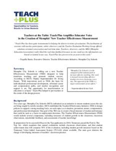 Teachers at the Table: Teach Plus Amplifies Educator Voice in the Creation of Memphis’ New Teacher Effectiveness Measurement “Teach Plus has been quite instrumental in helping the district in terms of evaluation. The