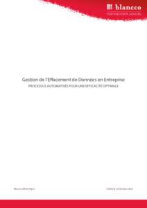 Gestion de l’Effacement de Données en Entreprise PROCESSUS AUTOMATISÉS POUR UNE EFFICACITÉ OPTIMALE Blancco White Paper  Publié le 16 Octobre 2012