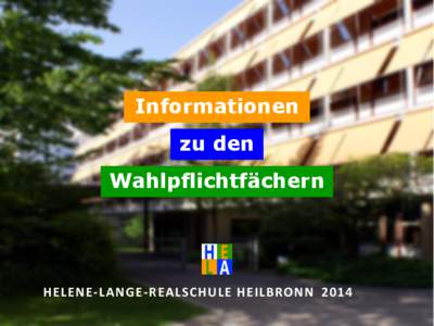 Informationen zu den Wahlpflichtfächern HELENE-LANGE-REALSCHULE HEILBRONN 2014