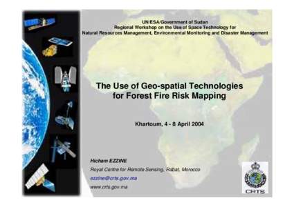 UN/ESA/Government of Sudan Regional Workshop on the Use of Space Technology for Natural Resources Management, Environmental Monitoring and Disaster Management The Use of Geo-spatial Technologies for Forest Fire Risk Mapp