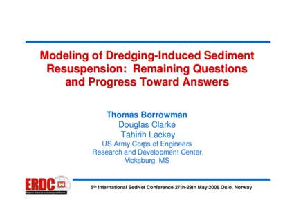 Modeling of Dredging-Induced Sediment Resuspension: Remaining Questions and Progress Toward Answers Thomas Borrowman Douglas Clarke Tahirih Lackey