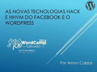 AS NOVAS TECNOLOGIAS HACK E HHVM DO FACEBOOK E O WORDPRESS Por Amon Caldas