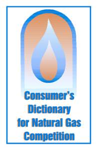 Introduction Enclosed is a list of common natural gas terms. The Pennsylvania Public Utility Commission’s (PUC) Communications Office is providing these terms to help consumers, regulators and industry personnel have 