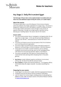 Notes for teachers  Key Stage 2: Daily life in ancient Egypt The final page of these notes can be copied and given to students who you think may need additional support during the session, or to adult helpers.