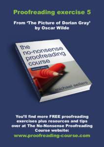 Proofreading exercise 5 From ‘The Picture of Dorian Gray’ by Oscar Wilde You’ll find more FREE proofreading exercises plus resources and tips