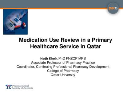 Medication Use Review in a Primary Healthcare Service in Qatar Nadir Kheir, PhD FNZCP MPS Associate Professor of Pharmacy Practice Coordinator, Continuing Professional Pharmacy Development