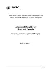 Mechanism for the Review of the Implementation United Nations Convention against Corruption Outcome of Desk Review Review of Georgia Reviewing countries: Cyprus and Hungary