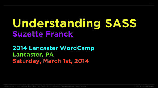 Understanding SASS Suzette Franck 2014 Lancaster WordCamp Lancaster, PA Saturday, March 1st, 2014