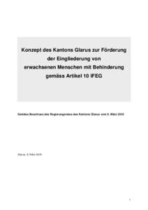 Konzept des Kantons Glarus zur Förderung der Eingliederung von erwachsenen Menschen mit Behinderung gemäss Artikel 10 IFEG  Gemäss Beschluss des Regierungsrates des Kantons Glarus vom 9. März 2010