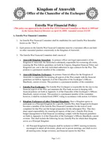 Kingdom of Atenveldt Office of the Chancellor of the Exchequer Estrella War Financial Policy (This policy was approved by the Estrella War XXVI Financial Committee on March 4, 2009 and by the Society Board of Directors o