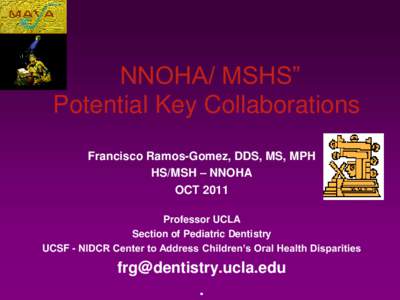 NNOHA/ MSHS” Potential Key Collaborations Francisco Ramos-Gomez, DDS, MS, MPH HS/MSH – NNOHA OCT 2011 Professor UCLA
