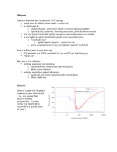 Bittyrant Standard bittorrent has an optimistic TFT strategy • set of peers to which a client sends == active set • a client sends to o unchoked peers: peers from which it received data most rapidly o optimistically 