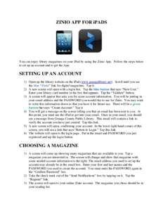 ZINIO APP FOR iPADS  You can enjoy library magazines on your iPad by using the Zinio App. Follow the steps below to set up an account and to get the App.  SETTING UP AN ACCOUNT