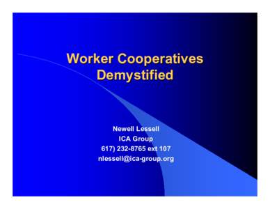 Worker Cooperatives Demystified Newell Lessell ICA Group[removed]ext 107
