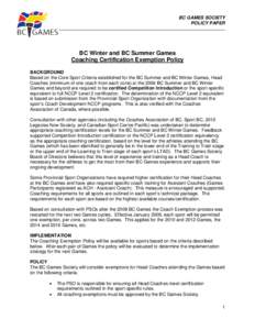 BC GAMES SOCIETY POLICY PAPER BC Winter and BC Summer Games Coaching Certification Exemption Policy BACKGROUND