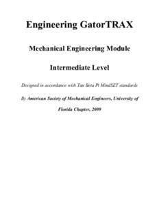 Engineering GatorTRAX Mechanical Engineering Module Intermediate Level Designed in accordance with Tau Beta Pi MindSET standards By American Society of Mechanical Engineers, University of Florida Chapter, 2009