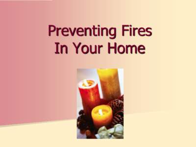 Preventing Fires In Your Home The major causes of house fires are: ● Cooking accidents