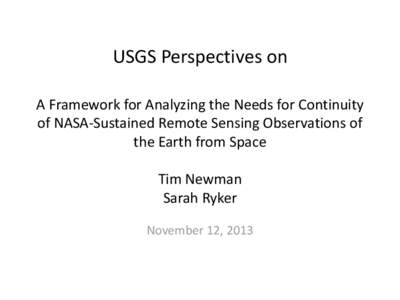 USGS Perspectives on A Framework for Analyzing the Needs for Continuity of NASA-Sustained Remote Sensing Observations of the Earth from Space  Tim Newman