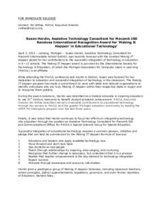 FOR IMMEDIATE RELEASE Contact: Ric Wiltse, MACUL Executive Director [removed] Susan Hardin, Assistive Technology Consultant for Macomb ISD Receives International Recognition Award for ‘Making It