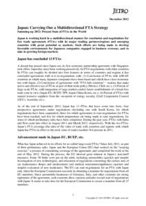 December[removed]Japan: Carrying Out a Multidirectional FTA Strategy Summing up 2012: Present State of FTAs in the World Japan is working hard in a multidirectional manner for conclusion and negotiations for free trade agr