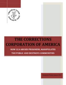 THE CORRECTIONS CORPORATION OF AMERICA HOW CCA ABUSES PRISONERS, MANIPULATES THE PUBLIC AND DESTROYS COMMUNITIES  Corazón de Tucson | January 2012