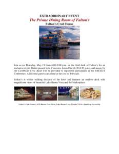 EXTRAORDINARY EVENT  The Private Dining Room of Fulton’s Fulton’s Crab House  Join us on Thursday, May 19 from 6:00-9:00 p.m. on the third deck of Fulton’s for an