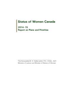 Status of Women Canada 2014–15 Report on Plans and Priorities ___________________________________________ The Honourable Dr. K. Kellie Leitch, P.C., O.Ont., M.P.