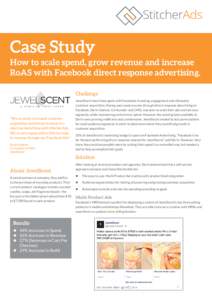 Case Study How to scale spend, grow revenue and increase RoAS with Facebook direct response advertising. Challenge  “We’ve easily increased customer