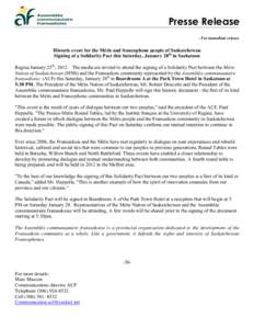 Presse Release - For immediate release Historic event for the Métis and francophone people of Saskatchewan Signing of a Solidarity Pact this Saturday, January 28th in Saskatoon Regina January 25th, 2012 – The media ar