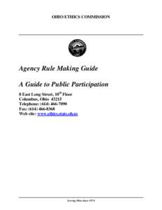 OHIO ETHICS COMMISSION  Agency Rule Making Guide A Guide to Public Participation 8 East Long Street, 10th Floor Columbus, Ohio 43215
