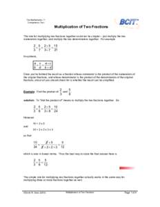 The Mathematics 11 Competency Test Multiplication of Two Fractions The rule for multiplying two fractions together could not be simpler – just multiply the two numerators together, and multiply the two denominators tog
