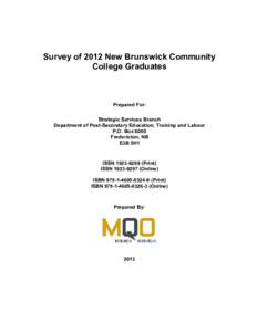 Survey of 2012 New Brunswick Community College Graduates Prepared For: Strategic Services Branch Department of Post-Secondary Education, Training and Labour
