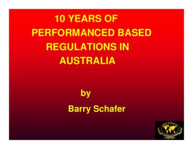 10 YEARS OF PERFORMANCED BASED REGULATIONS IN AUSTRALIA by Barry Schafer