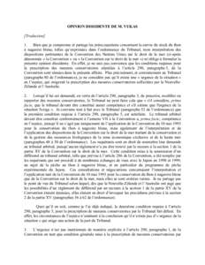 OPINION DISSIDENTE DE M. VUKAS [Traduction] 1. Bien que je comprenne et partage les préoccupations concernant la survie du stock du thon à nageoire bleue, telles qu’exprimées dans l’ordonnance du Tribunal, mon int