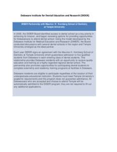 Delaware Institute for Dental Education and Research (DIDER) DIDER Partnership with Maurice H.. Kornberg School of Dentistry at Temple University In 2005, the DIDER Board identified access to dental school as a key prior