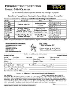 INTRODUCTION TO FENCING SPRING 2014 CLASSES Try this Modern Olympic Sport and discover why fencing is so popular! Three Rivers Fencing Center - Pittsburgh’s Premier Modern Olympic Fencing Club! Classes are conducted in