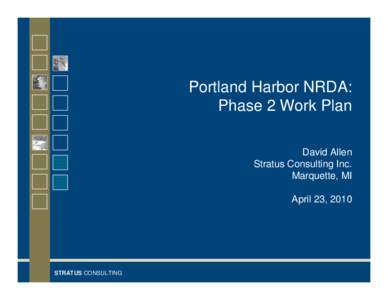 Portland Harbor NRDA: Phase 2 Work Plan David Allen Stratus Consulting Inc. Marquette, MI April 23, 2010