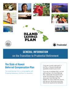 General Information on the Transition to Prudential Retirement The State of Hawaii Deferred Compensation Plan The Island $avings Plan is coming together with Prudential Retirement, the Rock for retirement.
